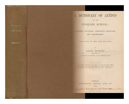 REDGRAVE, SAMUEL (1802-1876) - A dictionary of artists of the English school : painters, sculptors, architects, engravers and ornamentists / with notices of their lives and works by Samuel Redgrave