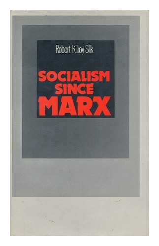 KILROY-SILK, ROBERT - Socialism Since Marx