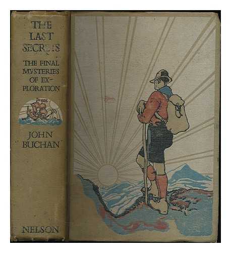 BUCHAN, JOHN (1875-1940) - The last secrets : the final mysteries of exploration