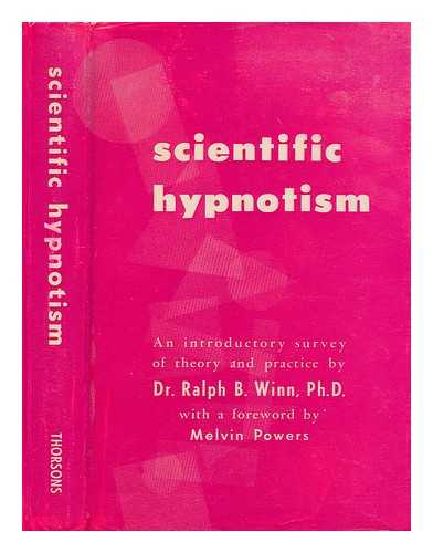 WINN, RALPH B. (RALPH BUBRICH) (1895-?) - Scientific hypnotism. An introductory survey of theory and practice