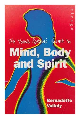 VALLELY, BERNADETTE (1961-) - The young person's guide to mind, body and spirit / Bernadette Vallely