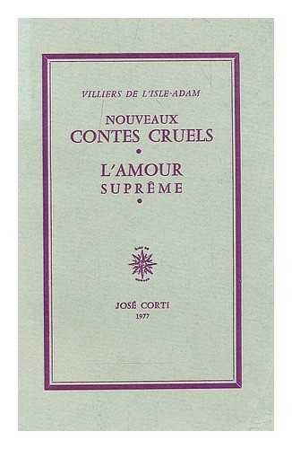 VILLIERS DE L'ISLE-ADAM, AUGUSTE, COMTE DE (1838-1889) - Nouveaux contes cruels : suivis de L'amour supreme / [par] Villiers de l'Isle-Adams