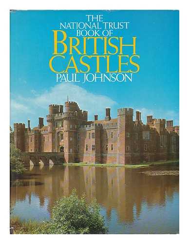 JOHNSON, PAUL (1928- ) - The National Trust book of British castles