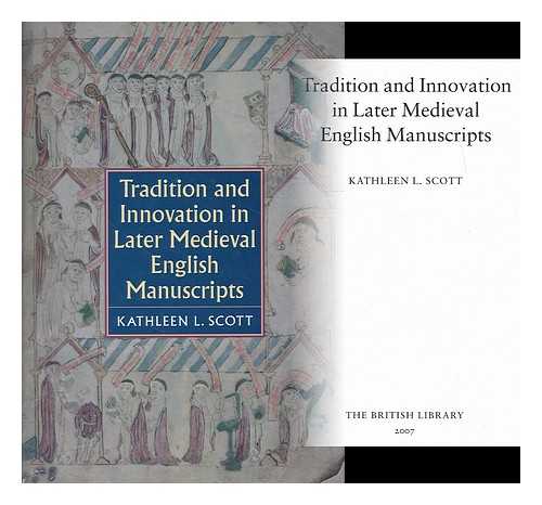 Scott, Kathleen L. - Tradition and innovation in later medieval English manuscripts / Kathleen L. Scott