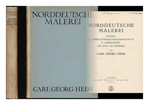 HEISE, CARL GEORG (1890- ) - Norddeutsche malerei : Studien zur ihrer Entwicklungsgeschichte im 15. Jahrhundert von Koln bis Hamburg / von Carl Georg Heise