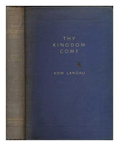 LANDAU, ROM (B. 1899) - Thy kingdom come : twelve chapters on the attainment of truthful living
