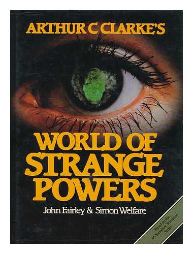 FAIRLEY, JOHN (1940-) - Arthur C. Clarke's world of strange powers / John Fairley & Simon Welfare