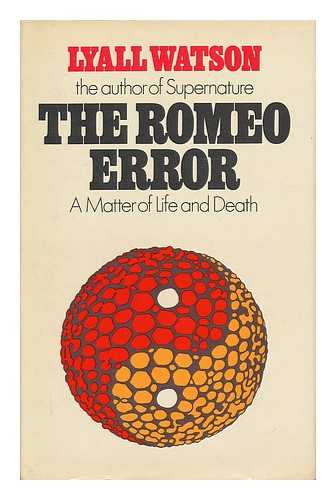WATSON, LYALL - The Romeo error : a matter of life and death