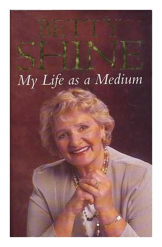 SHINE, BETTY (1929- ) - My life as a medium / Betty Shine