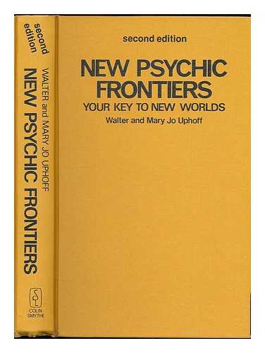 UPHOFF, WALTER - New psychic frontiers : your key to new worlds / Walter and Mary Jo Uphoff ; foreword by Harold Sherman