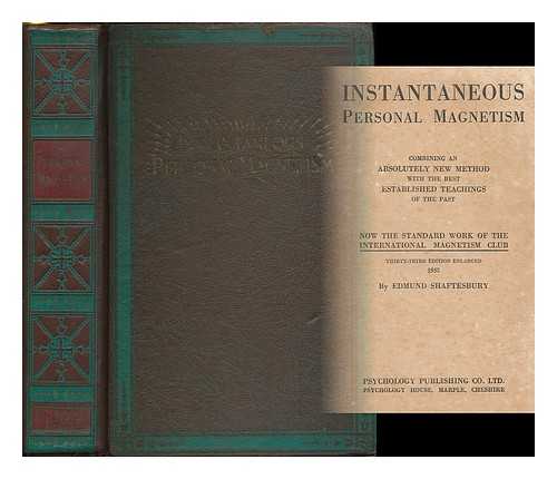 SHAFTESBURY, EDMUND (1852-1926) - Instantaneous personal magnetism : combining an absolutely new method with the best established teachings of the past