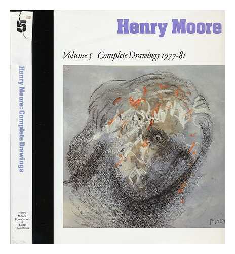 MOORE, HENRY (1898-1986) - Henry Moore : complete drawings / edited by Ann Garrould. Vol.5, 1977-81