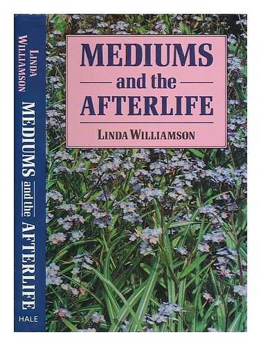 WILLIAMSON, LINDA - Mediums and the afterlife / Linda Williamson