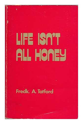 TATFORD, FREDERICK ALBERT - Life isn't all honey