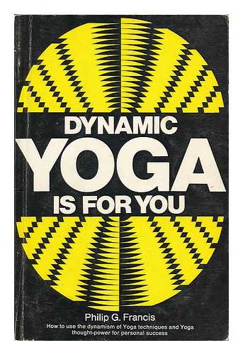 FRANCIS, PHILIP GARRY - Dynamic yoga is for you