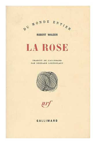 WALSER, ROBERT (1878-1956) - La Rose / Robert Walser ; traduit de l'allemand par Bernard Lortholary