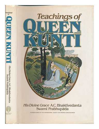 A. C. BHAKTIVEDANTA SWAMI PRABHUPADA (1896-1977) - Teachings of Queen Kunti / His Divine Grace A.C. Bhaktivedanta Swami Prabhupada