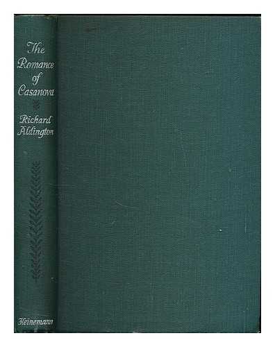 ALDINGTON, RICHARD (1892-1962) - The romance of Casanova / a novel by Richard Aldington