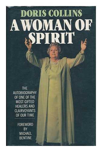 COLLINS, DORIS - A woman of spirit : the autobiography of a psychic / Doris Collins ; foreword by Michael Bentine