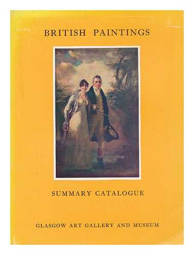 GLASGOW MUSEUMS AND ART GALLERIES - Summary catalogue of British oil paintings : with which is included a small group of miscellaneous foreign pictures