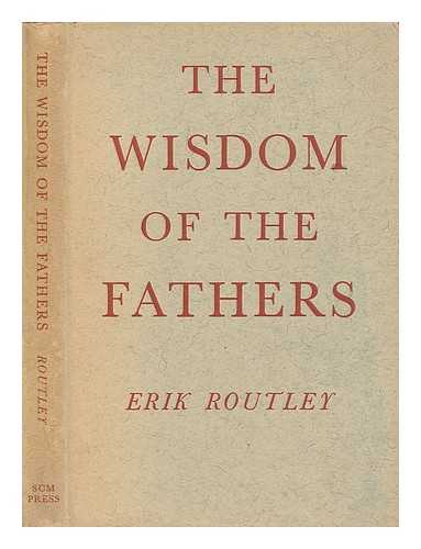 ROUTLEY, ERIKROUTLEY, ERIK - The wisdom of the Fathers / Erik Routley