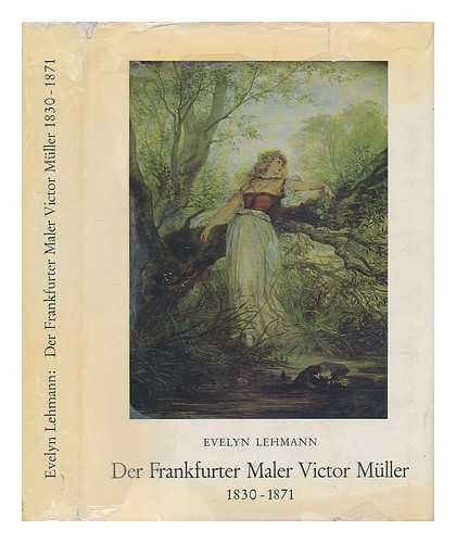 LEHMANN, EVELYN - Der Frankfurter Maler Victor Muller, 1830-1871 / von Evelyn Lehmann