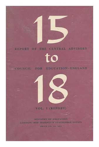 Great Britain. Central Advisory Council for Education (England) - 15 to 18 : a report of the Central Advisory Council for Education