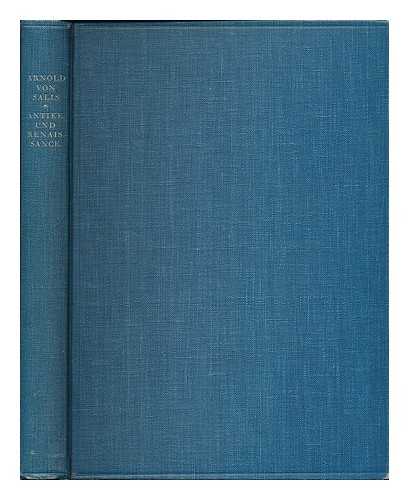 VON SALIS, ARNOLD (B. 1881) - Antike und Renaissance : uber Nachleben und Weiterwirken der Alten in der neueren Kunst / Arnold von Salis