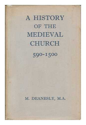 DEANESLY, MARGARET - A history of the medieval Church, 590-1500 / Margaret Deanesly