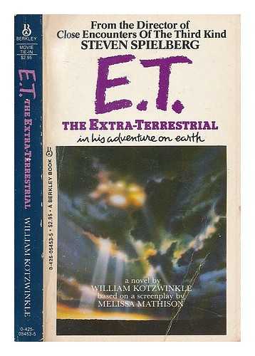 KOTZWINKLE, WILLIAM. MATHISON, MELISSA - E.T. : the extra-terrestrial in his adventure on earth / a novel by William Kotzwinkle ; based on a screenplay by Melissa Mathison