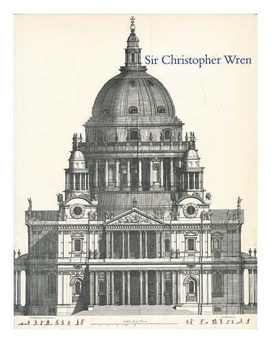 WREN, CHRISTOPHER, SIR, (1632-1723). DOWNES, KERRY - Sir Christopher Wren / an exhibition selected by Kerry Downes at the Whitechapel Art Gallery 9 July-26 September 1982