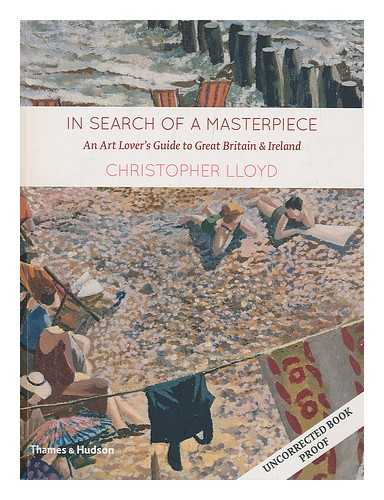 LLOYD, CHRISTOPHER - In search of a masterpiece: An art lover's guide to Great Britain and Ireland