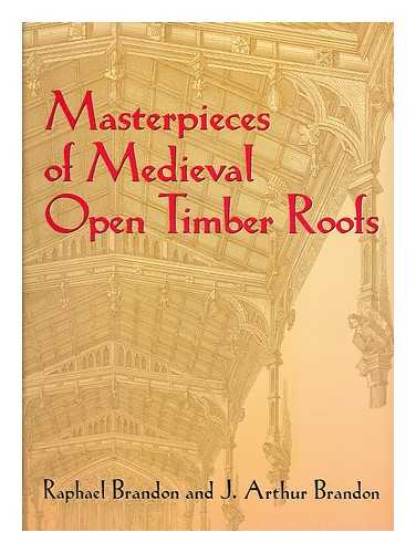 BRANDON, RAPHAEL (1817-1877) - Masterpieces of medieval open timber roofs / Raphael Brandon and J. Arthur Brandon