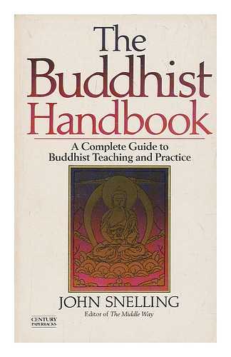 SNELLING, JOHN (1943-) - The Buddhist handbook : a complete guide to Buddhist teaching, practice, history, and schools