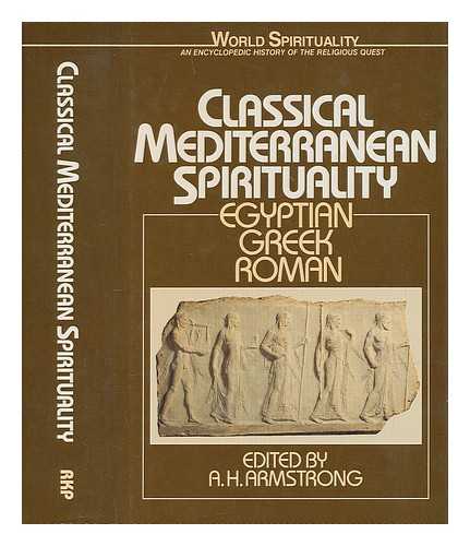 ARMSTRONG, A.HILARY - Classical Mediterranean spirituality : Egyptian, Greek, Roman / edited by A.H. Armstrong