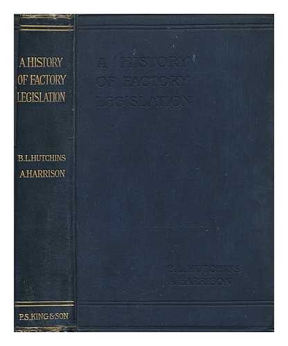 HUTCHINS, ELIZABETH LEIGH - A history of factory legislation / with a preface by S. Webb