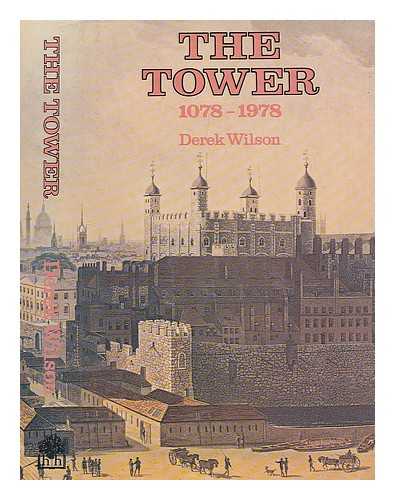 WILSON, DEREK (1935-?)WILSON, DEREK (1935-?) - The Tower, 1078-1978 / Derek Wilson ; foreword by W.D.M. Raeburn
