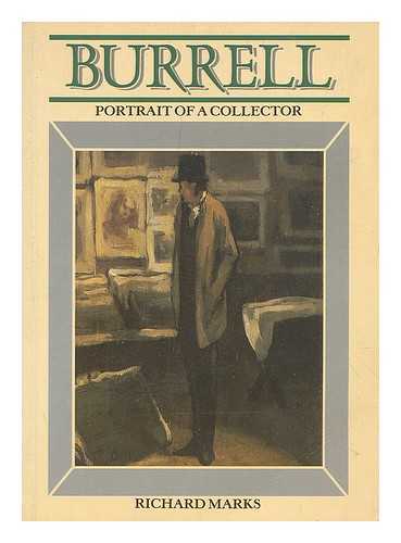 MARKS, RICHARD (1945-) - Burrell : a portrait of a collector : Sir William Burrell, 1861-1958 / Richard Marks