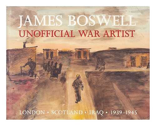 BOSWELL, JAMES (1906-1971) - James Boswell : unofficial war artist / [text] William Feaver