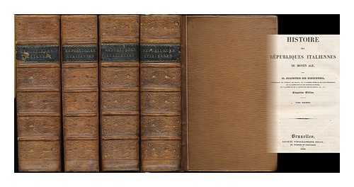 SISMONDI, J. C. L. SIMONDE DE (JEAN CHARLES LEONARD SIMONDE DE), (1773-1842) - Histoire des Republiques Italiennes du Moyen Age / par M. Simonde de Sismondi [complete 8 volumes bound in 4]