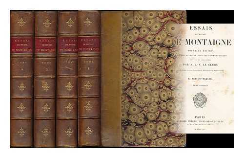 MONTAIGNE, MICHEL DE (1533-1592) - Essais de Michel de Montaigne / avec les notes de tous les commentateurs choisies et completees par M. J.-V. Le Clerc ; precedee d'une nouvelle etude sur Montaigne par M. Prevost-Paradol [complete in 4 volumes]