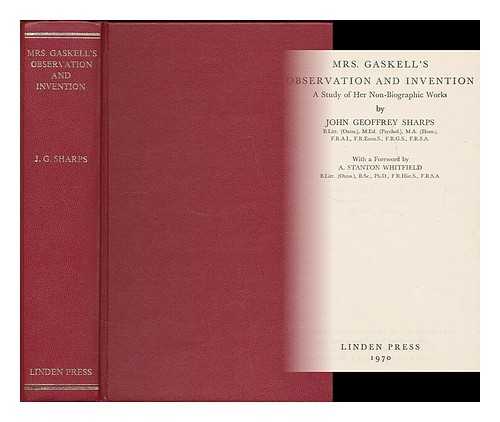 SHARPS, JOHN GEOFFREY - Mrs. Gaskell's observation and invention : a study of her non-biographic works