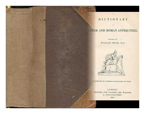 SMITH, WILLIAM, SIR (1813-1893) - A dictionary of Greek and Roman antiquities / edited by William Smith;