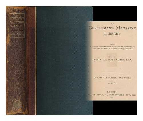 GOMME, GEORGE LAURENCE, (1853-1916); GOMME, ALICE BERTHA [EDS.] - The Gentleman's Magazine library : being a classified collection of the chief contents of the Gentleman's Magazine from 1731 to 1868 / edited by George Laurence Gomme. Literary curiosities and notes / edited by A.B.G.