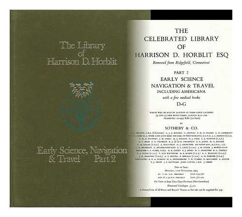 SOTHEBY & CO. (LONDON, ENGLAND) - The celebrated library of Harrison D. Horblit Esq, removed from Ridgefield, Connecticut : part 2. Early science, navigation & travel including Americana, with a few medical books. D-G