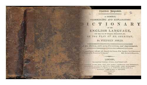 JONES, STEPHEN (1763-1827) - Sheridan improved : a general pronouncing and explanatory dictionary of the English language, for the use of schools, foreigners, &c. on the plan of Mr. Sheridan