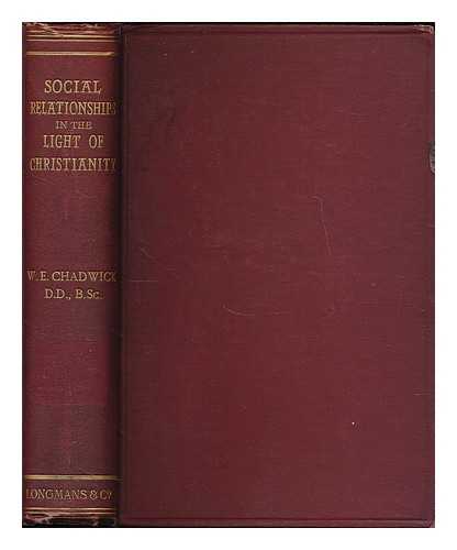 CHADWICK, W. EDWARD (WILLIAM EDWARD), (1858-1934) - Social relationships in the light of Christianity