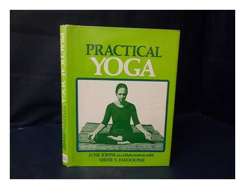 JOHNS, JUNE - Practical yoga / [by] June Johns in collaboration with Mehr S. Fardoonji ; with photographs by Jack Smith