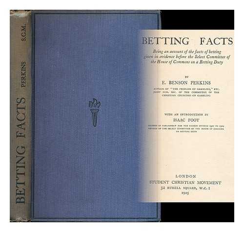 PERKINS, E. BENSON - Betting facts : being an account of the facts betting given in evidence before the Select committee of the House of commons on a betting duty