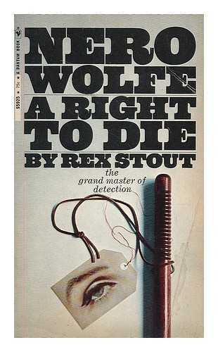 STOUT, REX (1886-1975) - A right to die : a Nero Wolfe novel